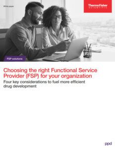 White Paper: Choosing the Right Functional Service Provider (FSP) for Your Organization. Four key considerations to fuel more efficient drug development.