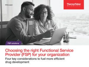 White Paper: Choosing the Right Functional Service Provider (FSP) for Your Organization. Four key considerations to fuel more efficient drug development.